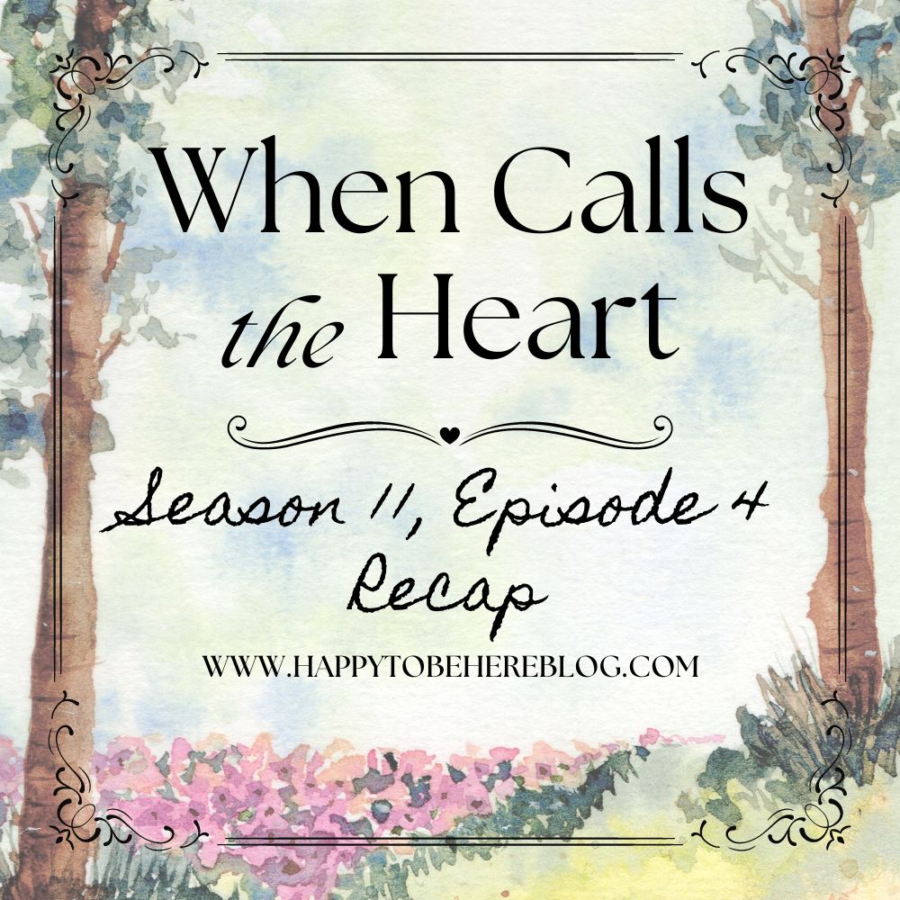 When Calls the Heart Season 11 Episode 4 Recap cover image with a watercolor nature scene behind the text.